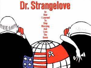    Dr. Strangelove or: How I Learned to Stop Worrying and Love the Bomb,  ...